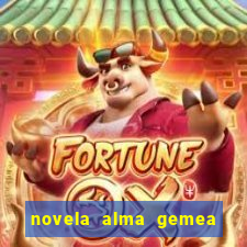 novela alma gemea capitulo 2